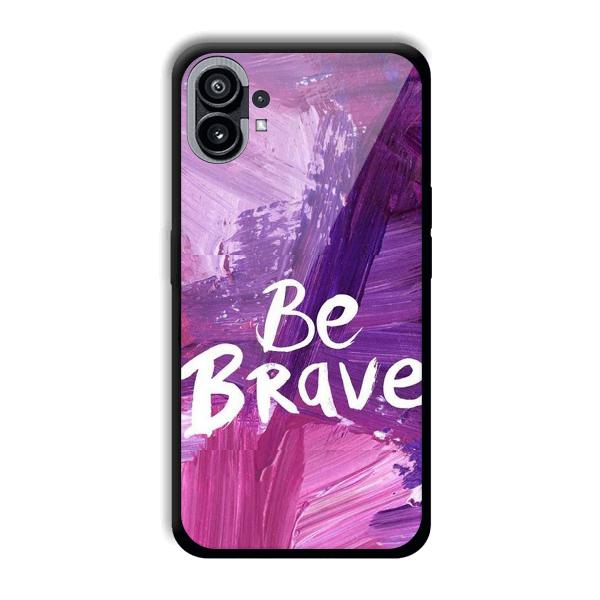 Be Brave Phone Customized Printed Back Cover for Nothing Phone (1)