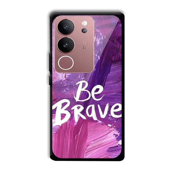 Be Brave Phone Customized Printed Back Cover for Vivo V29 5G