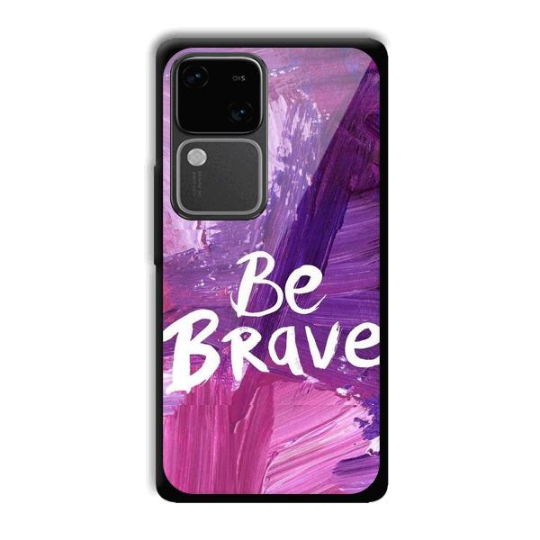 Be Brave Phone Customized Printed Back Cover for Vivo V30