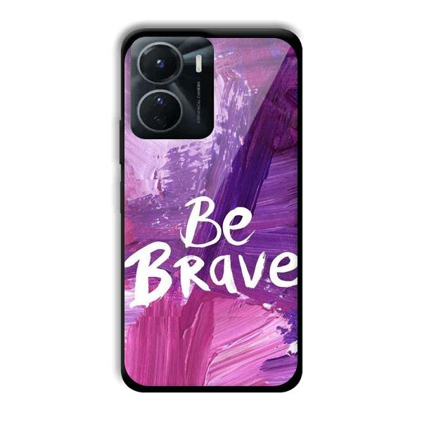 Be Brave Phone Customized Printed Back Cover for Vivo Y16