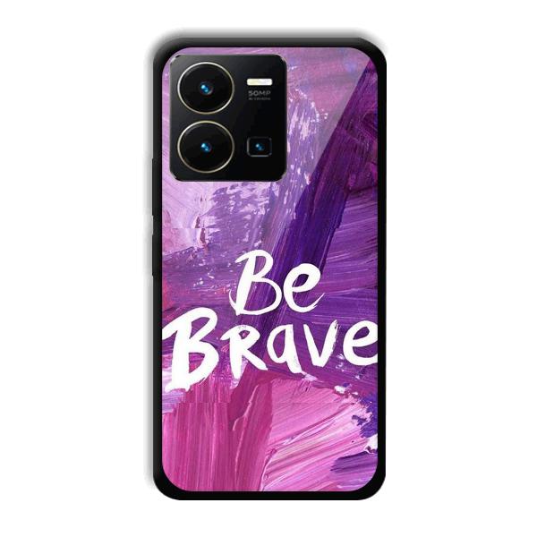 Be Brave Phone Customized Printed Back Cover for Vivo Y35