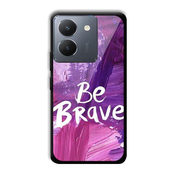 Be Brave Phone Customized Printed Back Cover for Vivo Y36