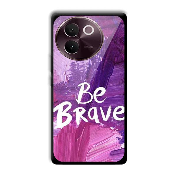 Be Brave Phone Customized Printed Back Cover for Vivo V30e