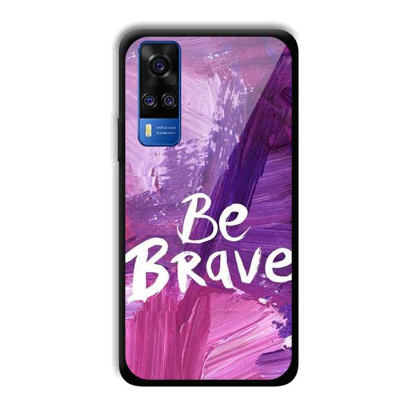 Be Brave Phone Customized Printed Back Cover for Vivo Y51A