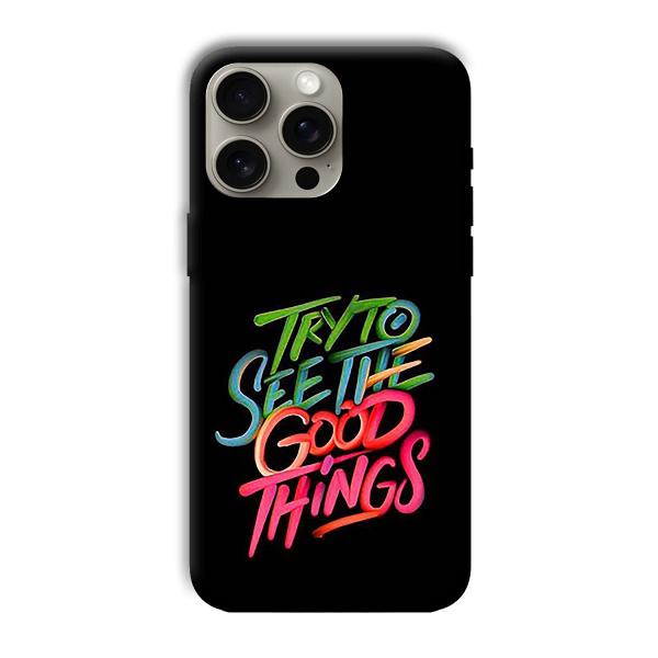 Good Things Quote Phone Customized Printed Back Cover for Apple iPhone 15 Pro Max