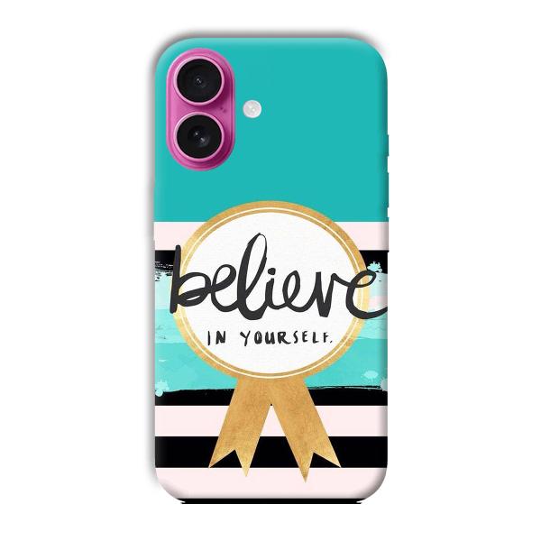 Believe in Yourself Phone Customized Printed Back Cover for Apple iPhone 16