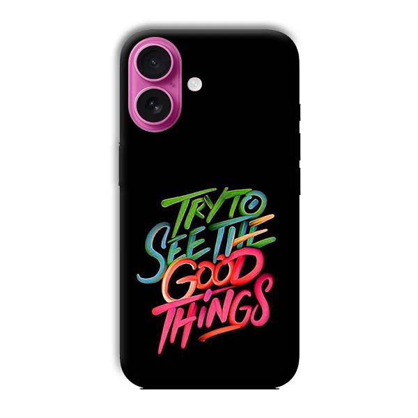 Good Things Quote Phone Customized Printed Back Cover for Apple iPhone 16