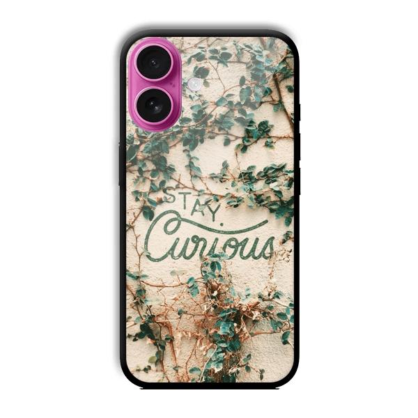 Stay Curious Customized Printed Glass Back Cover for Apple iPhone 16